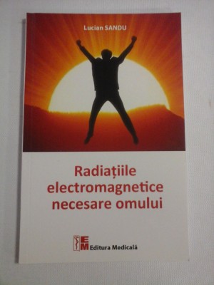 Radiatiile electromagnetice necesare omului - Lucian SANDU foto