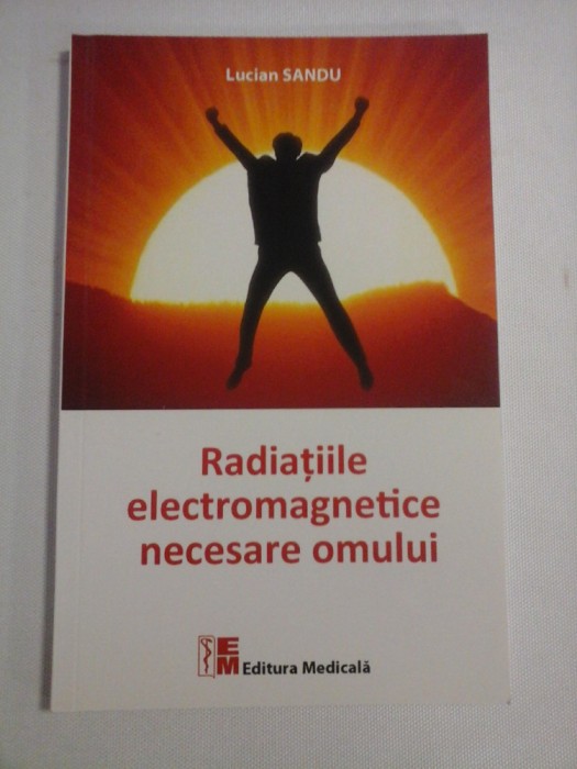 Radiatiile electromagnetice necesare omului - Lucian SANDU