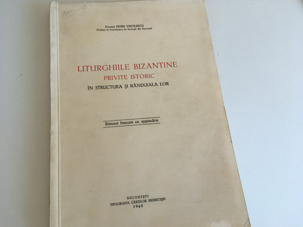 PR. PETRE VINTILESCU, LITURGHIILE BIZANTINE IN STRUCTURA SI RANDUIALA LOR-  1943 | Okazii.ro