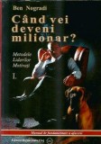 Cand vei deveni milionar? Metodele liderilor motivati. Manual de fundamentare a afacerii pentru prospectanti si distribuitori incepatori - Ben Nogradi