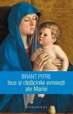Isus si radacinile evreiesti ale Mariei - Editura Humanitas