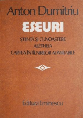 Eseuri. Stiinta si cunoastere. Aletheia. Cartea intalnirilor admirabile &amp;ndash; Anton Dumitriu foto