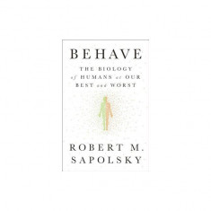 Behave: The Biology of Humans at Our Best and Worst