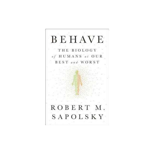 Behave: The Biology of Humans at Our Best and Worst