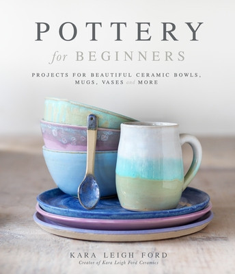 Pottery for Beginners: Projects for Beautiful Ceramic Bowls, Mugs, Vases and More foto