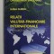 RELATII VALUTAR - FINANCIARE INTERNATIONALE - APLICATII SI STUDII DE CAZ de ELENA GURGU , 2003