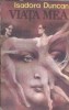 Viata mea - Autobiografie Isadora Duncan, Editura Ploscau, 1991, Memorii Biografie Clasice