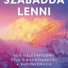 Szabaddá lenni - Egy üzletasszony útja a bankvilágtól a buddhizmusig - Emma Slade