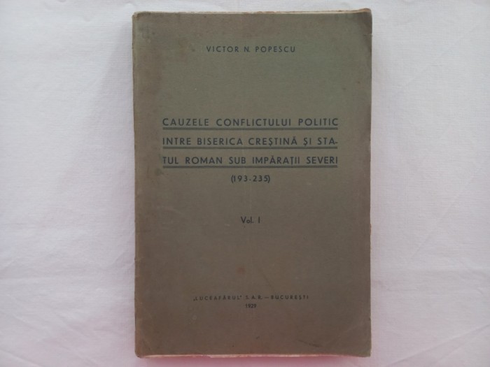 VICTOR N. POPESCU- CAUZELE CONFLICTULUI POLITIC INTRE BISERICA CRESTINA SI STATUL ROMAN SUB IMPARATII SEVERI (193 - 235) VOL. I