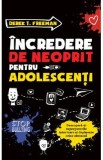 Incredere de neoprit pentru adolescenti. Descopera-ti superputerile si depaseste orice obstacol - Derek T. Freeman