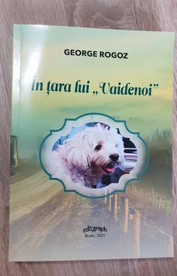 &amp;Icirc;n țara lui &amp;quot;Vaidenoi&amp;quot; - George Rogoz foto