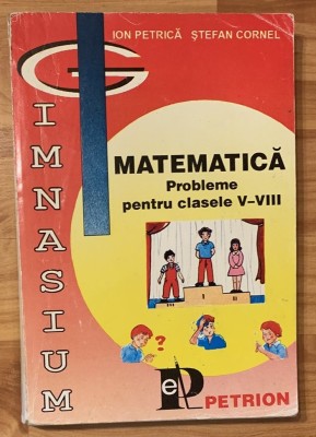 Matematica. Probleme pentru clasele V-VIII de Ion Petrica foto