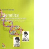 Genetica comportamentului uman in contextul psihologiei - Ioan Dabala