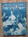 L &#039;IMPERATRICE EUGENIE ET SA COUR par OCTAVE AUBRY , 1933