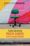 Prostii Europei. Cum se sinucid civilizatiile - Humanitas