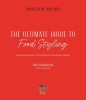 The Ultimate Guide to Food Styling: Essential Lessons for Creating Picture-Perfect Dishes