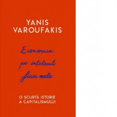 Economia pe intelesul fiicei mele. O scurta istorie a capitalismului - Yanis Varoufakis, Florin Tudose