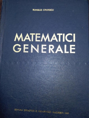 Matematici Generale - Romulus Cristescu foto