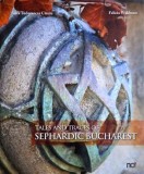 Tales and Traces of Sephardic Bucharest - Anca Tudorancea Ciucu, Felicia Waldman