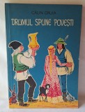 DRUMUL SPUNE POVESTI, Carte veche de povesti pt copii - elevi, anul 1963, autor Calin Gruia, Editura Tineretului, ilustratii Adriana Mihailescu