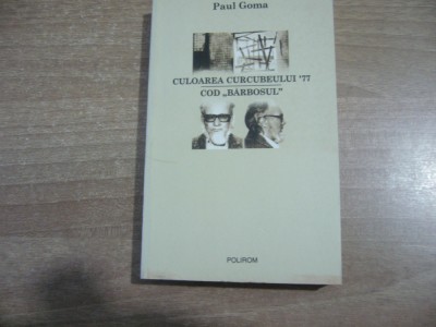 Paul Goma - Culoarea curcubeului &amp;#039;77. Cod &amp;quot;Barbosul&amp;quot; foto