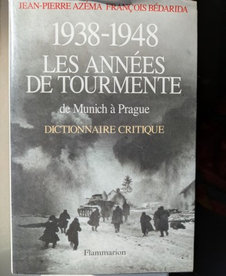 Jean Pierre Azema, Francois Bedarida, 1938 - 1948 Les Annees de Tourmente, De Munich a Prague, Dictionnaire Critique foto