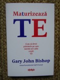 Maturizeaza-te! Cum sa devii parintele tau - Gary John Bishop, 2024, Cartonata, Psihologie