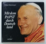 MIT DEM PAPST DURCH DEUTSCHLAND ( CU PAPA IN GERMANIA ) von OSKAR NEISINGER , 1980, TEXT IN LIMBA GERMANA
