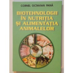 BIOTEHNOLOGII IN NUTRITIA SI ALIMENTATIA ANIMALELOR de CORNEL OCTAVIAN PANA , 2000