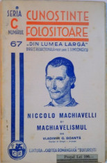 CUNOSTINTE FOLOSITOARE DIN LUMEA LARGA, NICCOLO MACHIAVELLI si MACHIAVELISMUL de VLADIMIR G. BOANTA, SERIA C, NO.67, 937 foto