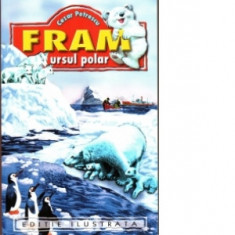 Fram, ursul polar (editie ilustrata) - Cezar Petrescu