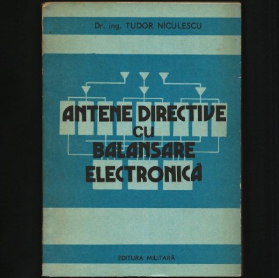ANTENE DIRECTIVE CU BALANSARE ELECTRONICĂ - ING. TUDOR NICULESCU - ED. MILITARĂ foto
