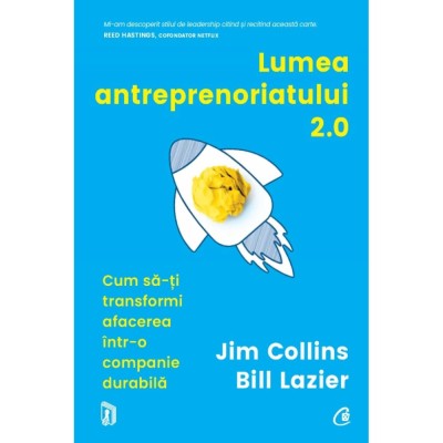 Lumea antreprenoriatului 2.0 Cum sa-ti transformi afacerea intr-o companie durabila, Jim Collins, Bill Lazier foto