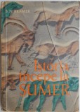 Istoria incepe la Sumer S. N. Kramer Carte Studii Literare Carte Critica Literara Stare Buna Antichitara Buna