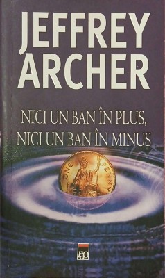 Nici un ban in plus, nici un ban in minus - Jeffrey Archer foto