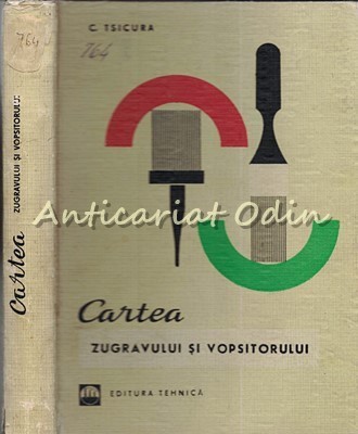 Cartea Zugravului Si Vopsitorului - Ing. C. Tsicura