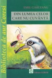 Emil Garleanu - Din lumea celor care nu cuvanta, carte povesti, 94 pagini, 2008, brosata, romana