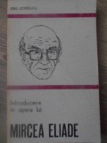 Introducere in Opera lui Mircea Eliade - Ion Lotreanu, Minerva 1980, Biografii, 238 pagini