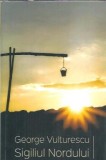 Sigiliul Nordului - George Vulturescu, Autograf, Editura "Scoala Ardeleana", 2016, 102 pagini, Literatura Romana