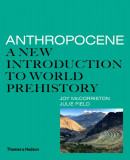 Anthropocene: A New Introduction to World Prehistory | Joy McCorriston, Julie Field, Thames &amp; Hudson Ltd