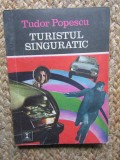 TURISTUL SINGURATIC - Tudor Popescu