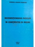 Gabriel Marius Dumitru - Reconditionarea pieselor in constructia de masini (semnata) (Editia: 2004)