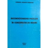 Gabriel Marius Dumitru - Reconditionarea pieselor in constructia de masini (semnata) (Editia: 2004)