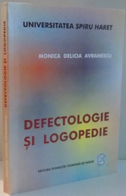 DEFECTOLOGIE SI LOGOPEDIE de MONICA DELICIA AVRAMESCU , 2006 *PREZINTA SUBLINIERI IN TEXT foto