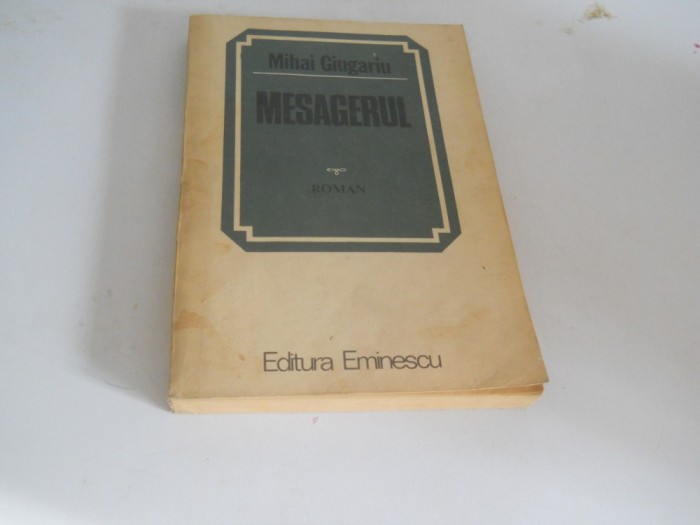 Mesagerul-Mihai Giugariu, Ed. Eminescu, 1983, Carte Noua