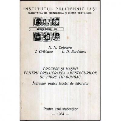 N. N. Cojocaru, V. Gribincea, L. D. Bordeianu - Procese si masini pentru prelucrarea amestecurilor de fibre tip bumbac - Indruma foto