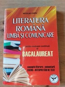 Literatura romana limba si comunicare pentru evaluarea continua si Bacalaureat Nicolae Chiru foto