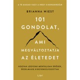 101 gondolat, ami megv&aacute;ltoztatja az &eacute;letedet - Hogyan legy&uuml;nk ment&aacute;lisan erősek, &eacute;rzelmileg kiegyens&uacute;lyozottak - Brianna Wiest