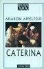 Caterina - Aharon Appelfeld, Univers, Roman, Beletristica, Literatura, Editura 2000, 319 pagini