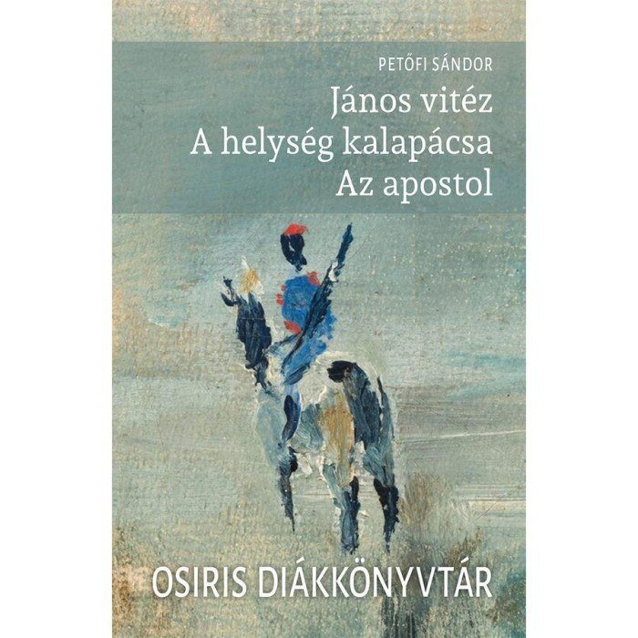 J&aacute;nos vit&eacute;z - A helys&eacute;g kalap&aacute;csa - Az apostol - Petőfi S&aacute;ndor